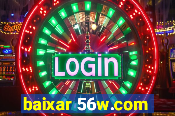 baixar 56w.com